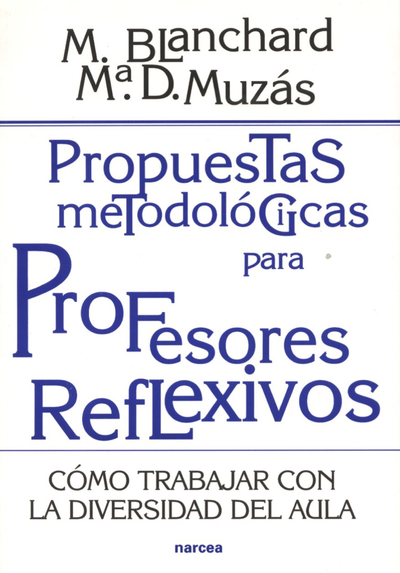Propuestas metodológicas para profesores reflexivos cómo trabajar con la diversidad del aula