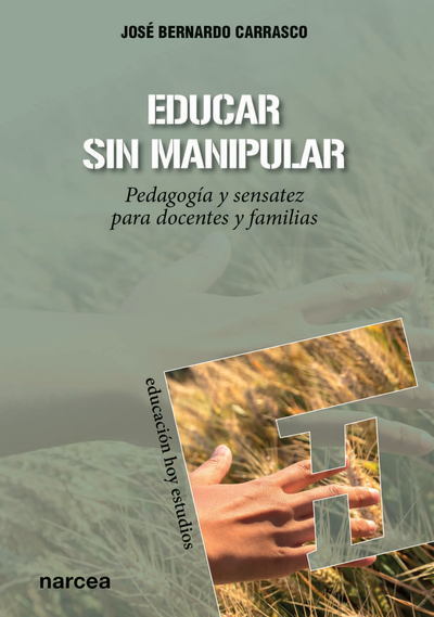 Educar sin manipular: pedagogía y sensatez para docentes y familias
