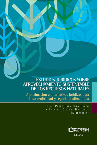 Estudios jurídicos sobre aprovechamiento sustentable de los recursos naturales: aproximación a alternativas jurídicas para la sostenibilidad y seguridad alimentaria