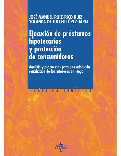 Ejecución de préstamos hipotecarios y protección de consumidores: análisis y propuestas para una adecuada conciliación de los intereses en juego