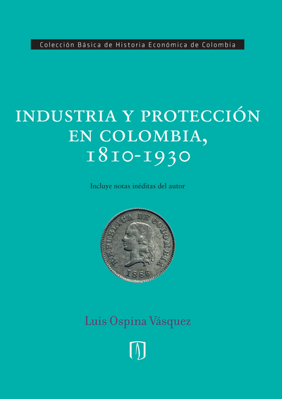 Industria y protección en Colombia, 1810-1930
