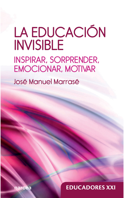 La educación invisible: inspirar, sorprender, emocionar, motivar