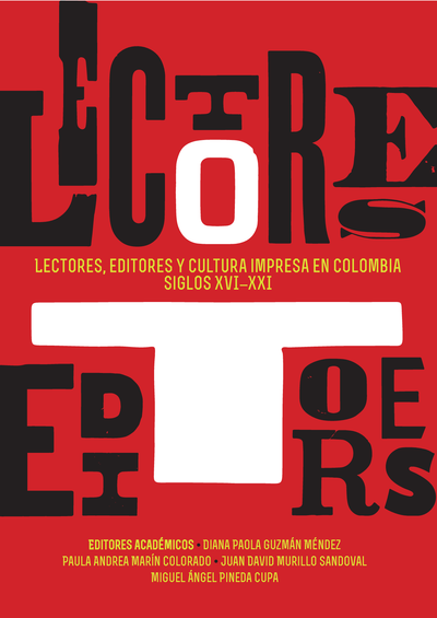 Lectores, editores y cultura impresa en Colombia: siglos XVI- XXI