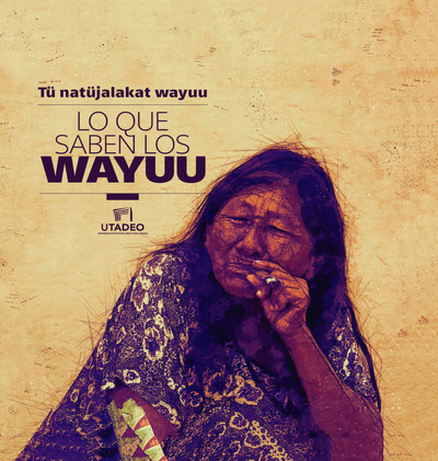 Lo que saben los wayuu - Tü natüjalakat wayuu
