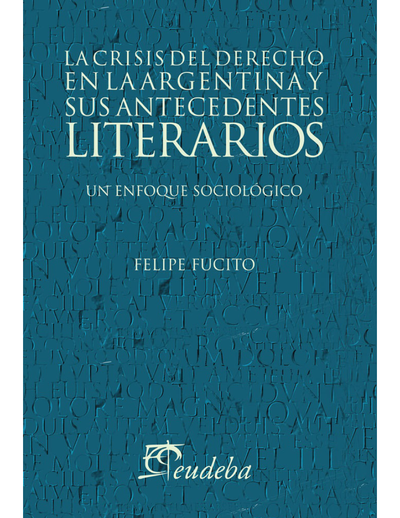La crisis del derecho en la Argentina y sus antecedentes literarios: un enfoque sociológico