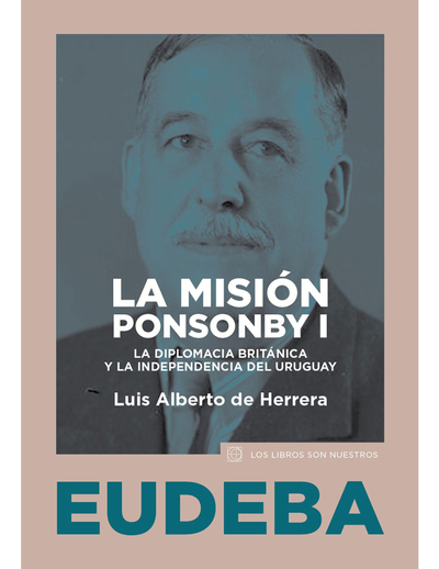La misión Ponsonby I: la diplomacia Británica y la independencia del Uruguay