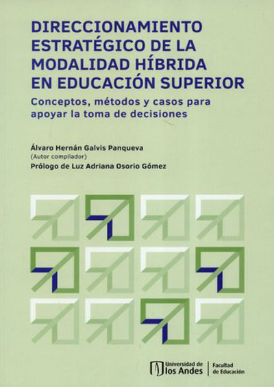 Direccionamiento estratégico de la modalidad híbrida en educación superior: conceptos, métodos y casos para apoyar toma de decisiones