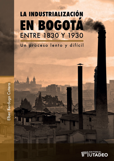 La industrialización en Bogotá entre 1830 y 1930: un proceso lento y difícil