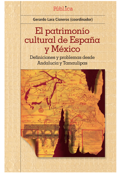 El patrimonio cultural de España y México: definiciones y problemas desde Andalucía y Tamaulipas