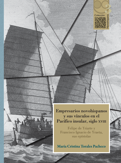 Empresarios novohispanos y sus vínculos en el Pacífico insular, siglo XVIII: Felipe de Yriarte y Francisco Ignacio de Yraeta, sus epístolas