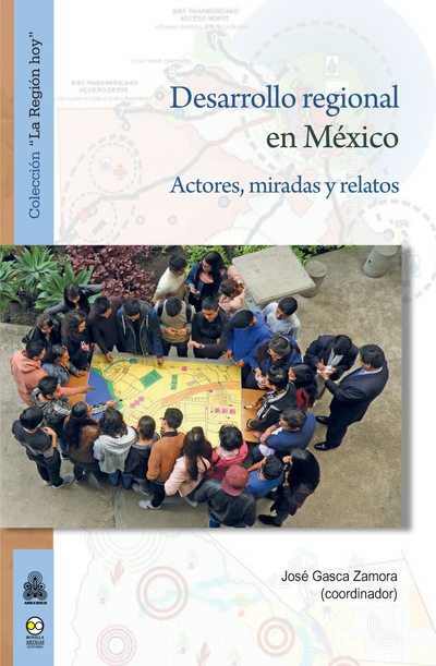 Desarrollo regional en México: actores, miradas y relatos