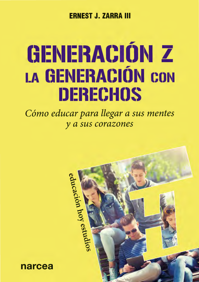 Generación Z La generación con derechos: cómo educar para llegar a sus mentes y a sus corazones
