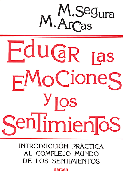 Educar las emociones y los sentimientos: introducción práctica al complejo mundo de los sentimientos