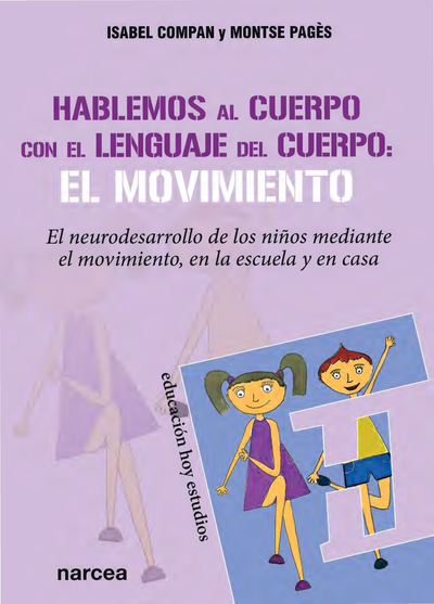 Hablemos al cuerpo con el lenguaje del cuerpo: el movimiento. El neurodesarrollo de los niños mediante el movimiento en la escuela y en casa