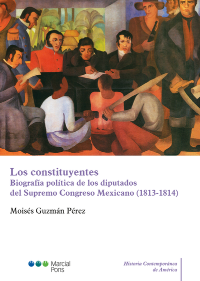 Los constituyentes: biografía política de los diputados del Supremo Congreso mexicano (1813-1814)