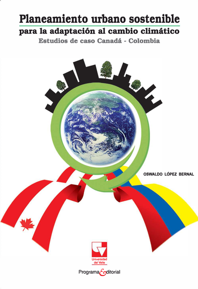 Planeamiento urbano sostenible para la adaptación al cambio climático: estudios de caso Canadá - Colombia