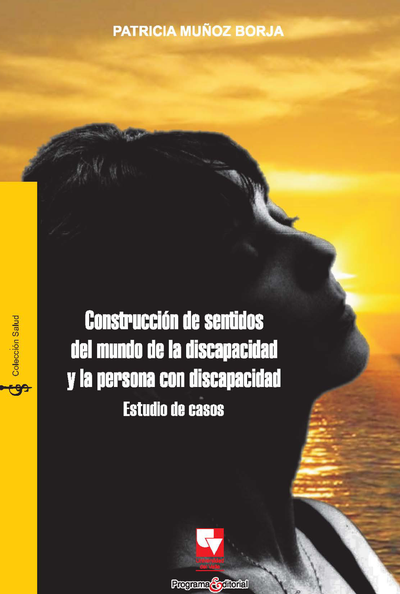 Construcción de sentidos del mundo de la discapacidad y la persona con discapacidad: estudio de casos