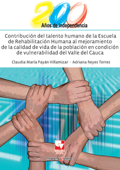 Contribución del talento humano de la Escuela de Rehabilitación Humana al mejoramiento de la calidad de vida de la población en condición de vulnerabilidad del Valle del Cauca
