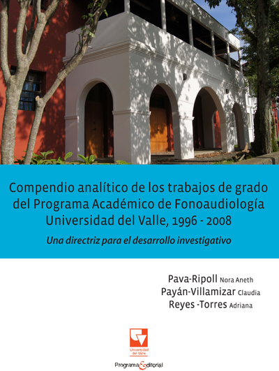 Compendio analítico de los trabajos de grado del Programa Académico de Fonoaudiología Universidad del Valle, 1996-2008: una directriz para el desarrollo investigativo