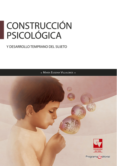 Construcción psicológica y desarrollo temprano del sujeto: una perspectiva clínico-psicológica de su ontogénesis
