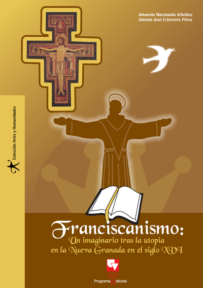 Franciscanismo. Un imaginario tras la utopía en la Nueva Granada en el siglo XVI