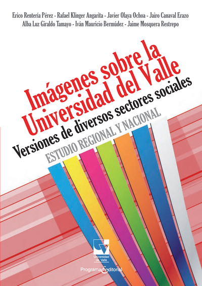 Imágenes sobre la Universidad del Valle. Versiones de diversos sectores sociales. Estudio regional y nacional