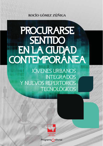Procurarse sentidos en la ciudad contemporánea: jóvenes urbanos integrados y nuevos repertorios tecnológicos