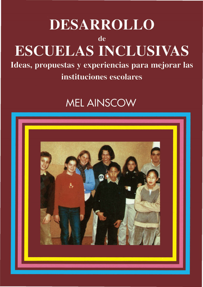 Desarrollo de escuelas inclusivas: ideas, propuestas y experiencias para mejorar las instituciones escolares