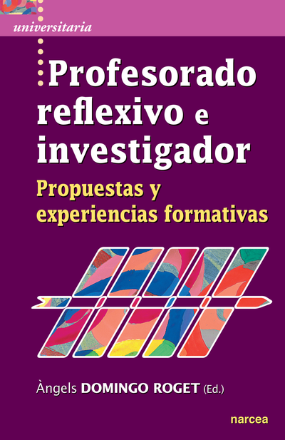 Profesorado reflexivo e investigador: propuestas y experiencias formativas