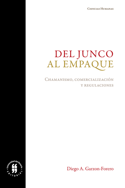 Del junco al empaque: Chamanismo, comercialización y regulaciones: configuraciones de la medicina indígena empaquetada en el altiplano cundiboyacense
