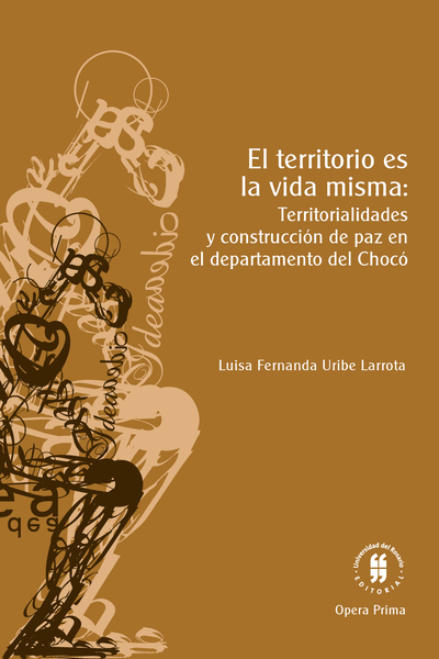 El territorio es la vida misma: territorialidades y construcción de paz en el departamento del Chocó