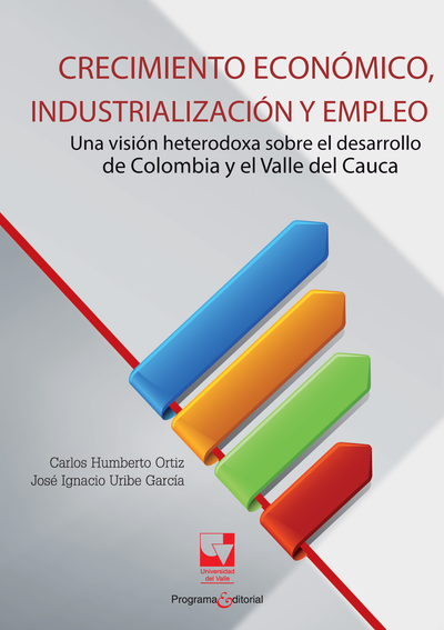 Crecimiento económico, industrialización y empleo: una visión heterodoxa sobre el desarrollo de Colombia y el Valle del Cauca