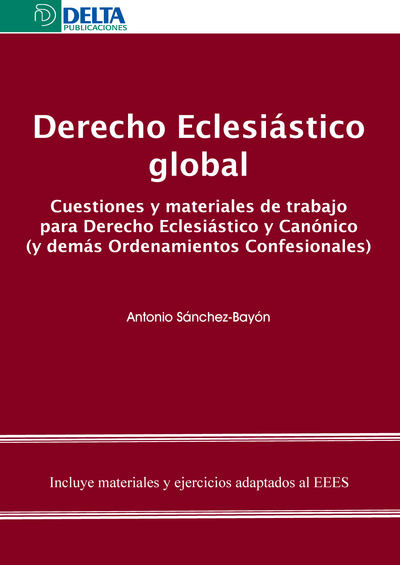 Derecho eclesiástico global: cuestiones y materiales de trabajo para derecho Eclesiástico y Canónico (y demás ordenamientos confesionales)