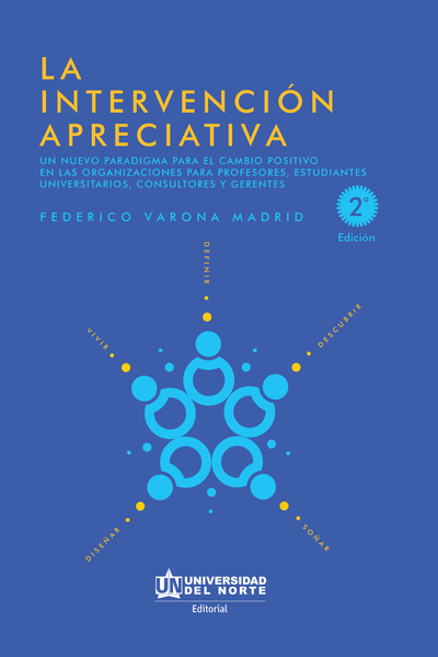La intervención apreciativa: un nuevo paradigma para el cambio positivo en las organizaciones para profesores, estudiantes universitarios, consultores y gerentes