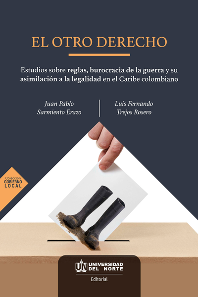 El otro derecho: estudios sobre reglas, burocracia de la guerra y su asimilación a la legalidad en el Caribe colombiano