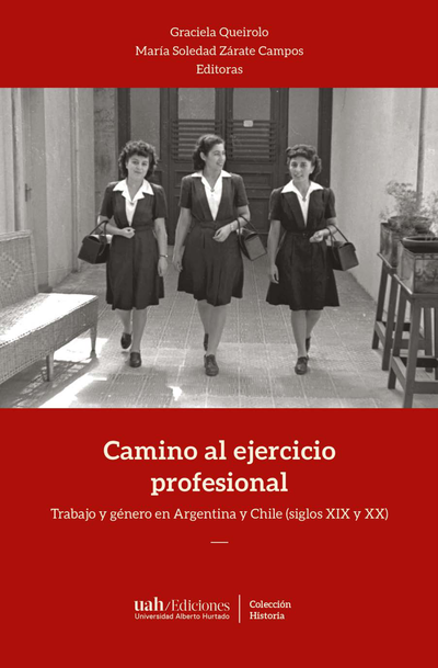 Camino al ejercicio profesional: trabajo y género en Argentina y Chile (siglos XIX y XX)