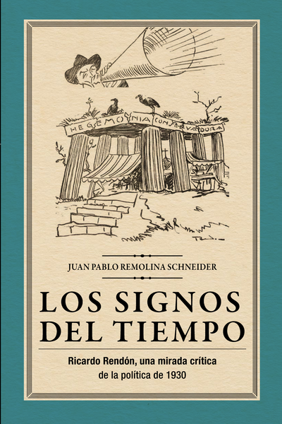 Los signos del tiempo: Ricardo Rendón, una mirada crítica de la política de 1930