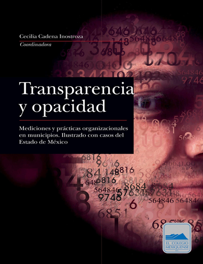 Transparencia y opacidad: mediciones y prácticas organizacionales en municipios. Ilustrado con casos del Estado de México