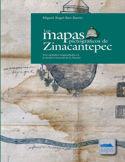 Los mapas pictográficos de Zinacantepec. Tres ejemplos resguardados en el Archivo General de la Nación