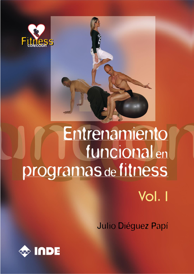 Entrenamiento funcional en programas de fitness: método integrado de entrenamiento para actividades de fitness / salud – bases teórico-prácticas -. Vol. I