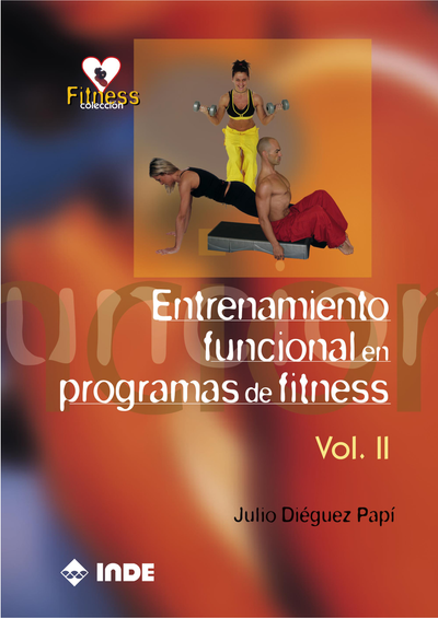 Entrenamiento funcional en programas de fitness: método integrado de entrenamiento para actividades de fitness / salud – acondicionamiento muscular funcional -. Vol. II
