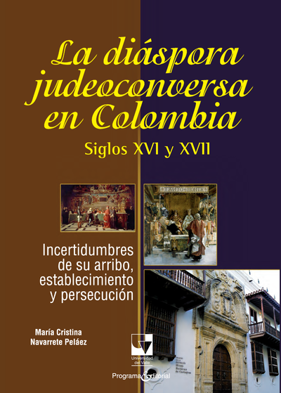 La diáspora judeoconversa en Colombia, siglos XVI y XVII: incertidumbres de su arribo, establecimiento y persecución