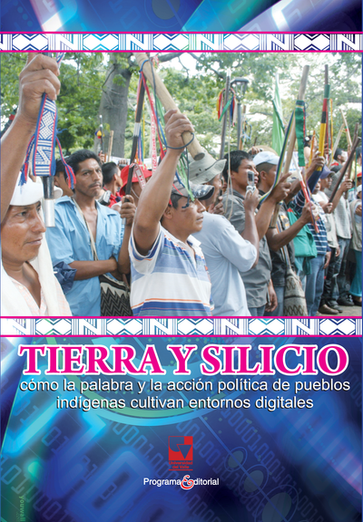 Tierra y silicio: cómo la palabra y la acción política de pueblos indígenas cultivan entornos digitales