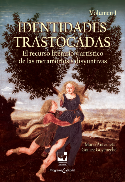 Identidades trastocadas. Volumen 1: el recurso literario y artístico de las metamorfosis disyuntivas