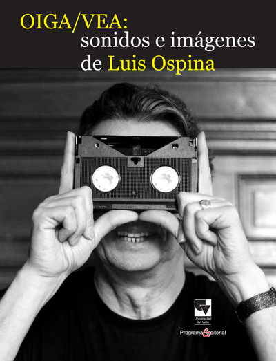 OIGA/VEA: sonidos e imágenes de Luis Ospina