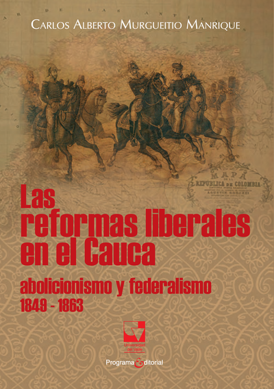 Las reformas liberales en el Cauca: abolicionismo y federalismo (1849 - 1863)
