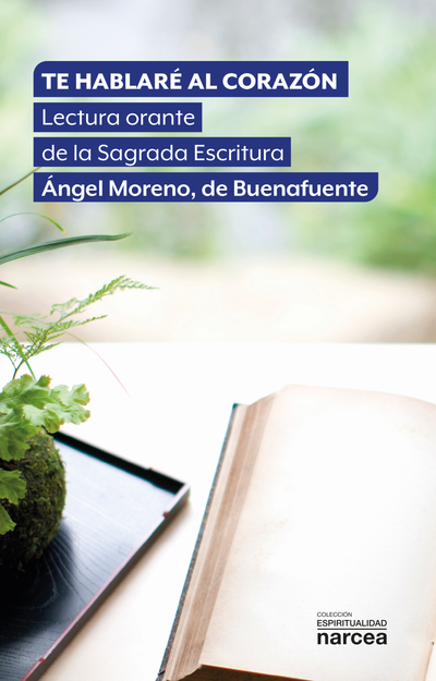 Te hablaré al corazón: lectura orante de la Sagrada Escritura