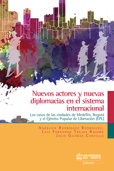 Nuevos actores y nuevas diplomacias en el sistema internacional: los casos de Medellín, Bogotá y el Ejército Popular de Liberación (EPL)