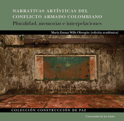 Narrativas artísticas del conflicto armado colombiano: pluralidad, memorias e interpelaciones