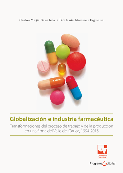Globalización e industria farmacéutica: transformaciones del trabajo y de la producción en una firma del Valle del Cauca, 1994-2015